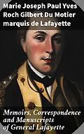 E-Book (epub) Memoirs, Correspondence and Manuscripts of General Lafayette von marquis de Marie Joseph Paul Yves Roch Gilbert Du Motier Lafayet