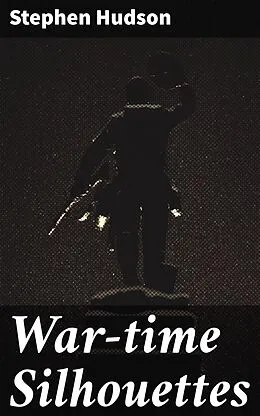 E-Book (epub) War-time Silhouettes von Stephen Hudson
