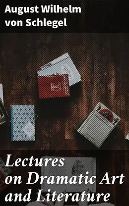 E-Book (epub) Lectures on Dramatic Art and Literature von August Wilhelm von Schlegel
