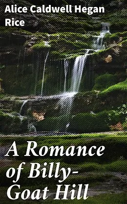E-Book (epub) A Romance of Billy-Goat Hill von Alice Caldwell Hegan Rice