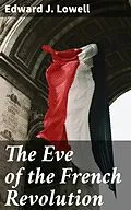 E-Book (epub) The Eve of the French Revolution von Edward J. Lowell