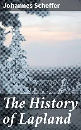 E-Book (epub) The History of Lapland von Johannes Scheffer
