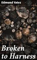 E-Book (epub) Broken to Harness von Edmund Yates
