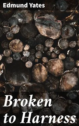 E-Book (epub) Broken to Harness von Edmund Yates
