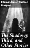 E-Book (epub) The Shadowy Third, and Other Stories von Ellen Anderson Gholson Glasgow