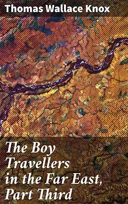E-Book (epub) The Boy Travellers in the Far East, Part Third von Thomas Wallace Knox
