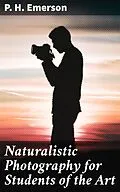 E-Book (epub) Naturalistic Photography for Students of the Art von P. H. Emerson