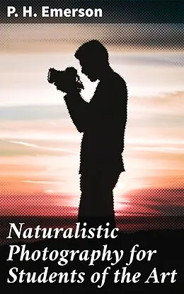 E-Book (epub) Naturalistic Photography for Students of the Art von P. H. Emerson
