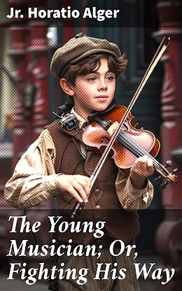 eBook (epub) The Young Musician; Or, Fighting His Way de Jr. Horatio Alger