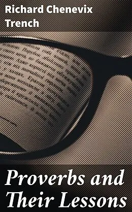 E-Book (epub) Proverbs and Their Lessons von Richard Chenevix Trench
