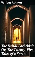 E-Book (epub) The Baitâl Pachchisi; Or, The Twenty-Five Tales of a Sprite von Lallu Lal, John T. Platts, Mazhar Ali Khan active 1805 Vila