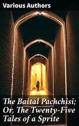 E-Book (epub) The Baitâl Pachchisi; Or, The Twenty-Five Tales of a Sprite von Lallu Lal, John T. Platts, Mazhar Ali Khan active 1805 Vila