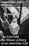 E-Book (epub) The Lion and the Mouse; a Story of an American Life von Charles Klein, Arthur Hornblow