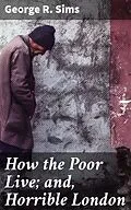 E-Book (epub) How the Poor Live; and, Horrible London von George R. Sims
