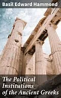E-Book (epub) The Political Institutions of the Ancient Greeks von Basil Edward Hammond