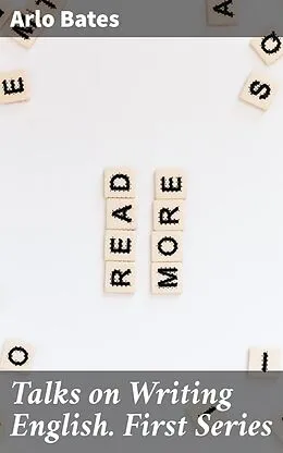 E-Book (epub) Talks on Writing English. First Series von Arlo Bates