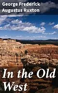 E-Book (epub) In the Old West von George Frederick Augustus Ruxton