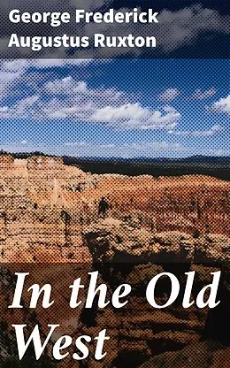E-Book (epub) In the Old West von George Frederick Augustus Ruxton