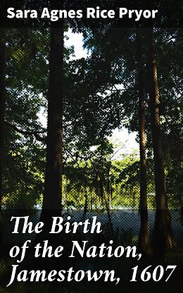 eBook (epub) The Birth of the Nation, Jamestown, 1607 de Sara Agnes Rice Pryor