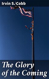 eBook (epub) The Glory of the Coming de Irvin S. Cobb