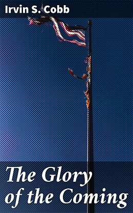 eBook (epub) The Glory of the Coming de Irvin S. Cobb