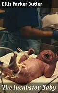 E-Book (epub) The Incubator Baby von Ellis Parker Butler