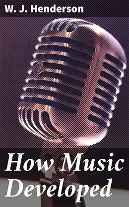 E-Book (epub) How Music Developed von W. J. Henderson