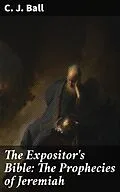 E-Book (epub) The Expositor's Bible: The Prophecies of Jeremiah von C. J. Ball
