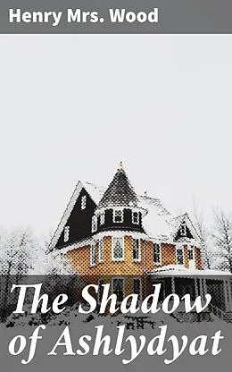 E-Book (epub) The Shadow of Ashlydyat von Henry Mrs. Wood