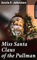 E-Book (epub) Miss Santa Claus of the Pullman von Annie F. Johnston