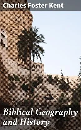 E-Book (epub) Biblical Geography and History von Charles Foster Kent