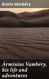 E-Book (epub) Árminius Vambéry, his life and adventures von Ármin Vámbéry