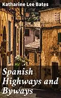 E-Book (epub) Spanish Highways and Byways von Katharine Lee Bates