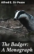 E-Book (epub) The Badger: A Monograph von Sir Alfred E. Pease