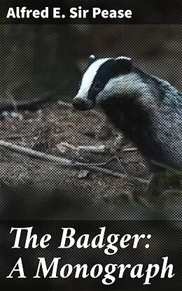 E-Book (epub) The Badger: A Monograph von Sir Alfred E. Pease