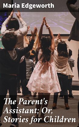 eBook (epub) The Parent's Assistant; Or, Stories for Children de Maria Edgeworth