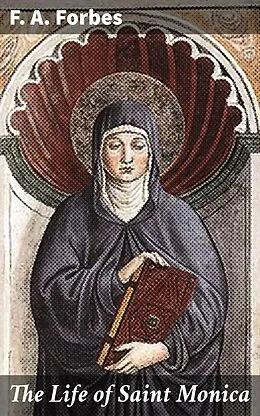 E-Book (epub) The Life of Saint Monica von F. A. Forbes