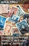 E-Book (epub) History of the Postage Stamps of the United States of America von John K. Tiffany