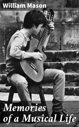 E-Book (epub) Memories of a Musical Life von William Mason