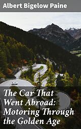 eBook (epub) The Car That Went Abroad: Motoring Through the Golden Age de Albert Bigelow Paine