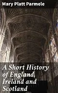 E-Book (epub) A Short History of England, Ireland and Scotland von Mary Platt Parmele