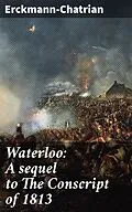 E-Book (epub) Waterloo: A sequel to The Conscript of 1813 von Erckmann-Chatrian