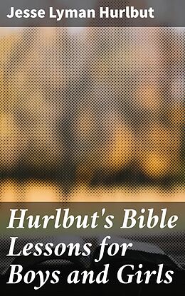 eBook (epub) Hurlbut's Bible Lessons for Boys and Girls de Jesse Lyman Hurlbut