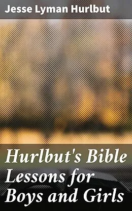 E-Book (epub) Hurlbut's Bible Lessons for Boys and Girls von Jesse Lyman Hurlbut
