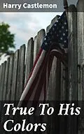 E-Book (epub) True To His Colors von Harry Castlemon