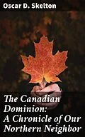 E-Book (epub) The Canadian Dominion: A Chronicle of Our Northern Neighbor von Oscar D. Skelton