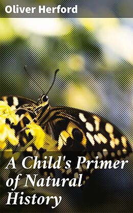 eBook (epub) A Child's Primer of Natural History de Oliver Herford