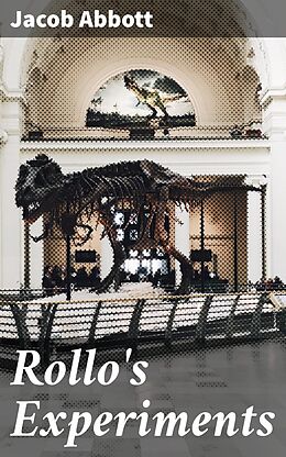 eBook (epub) Rollo's Experiments de Jacob Abbott