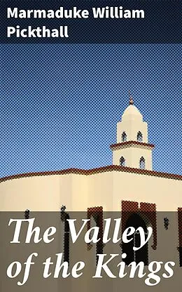 E-Book (epub) The Valley of the Kings von Marmaduke William Pickthall