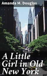 eBook (epub) A Little Girl in Old New York de Amanda M. Douglas